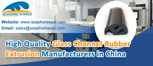 High Quality Glass Channel Rubber Extrusion Manufacturers in China