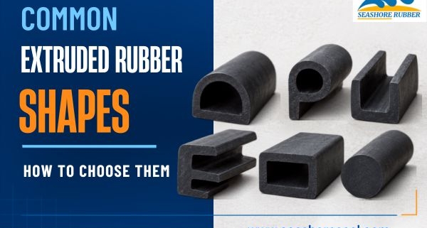 Common Extruded Rubber Shapes and How to Choose Them
